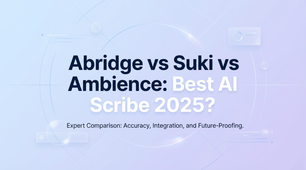 Abridge vs Suki vs Ambience: Best AI Scribe 2025? Expert comparison of accuracy, EHR integration, and future-proofing for ambient clinical documentation.