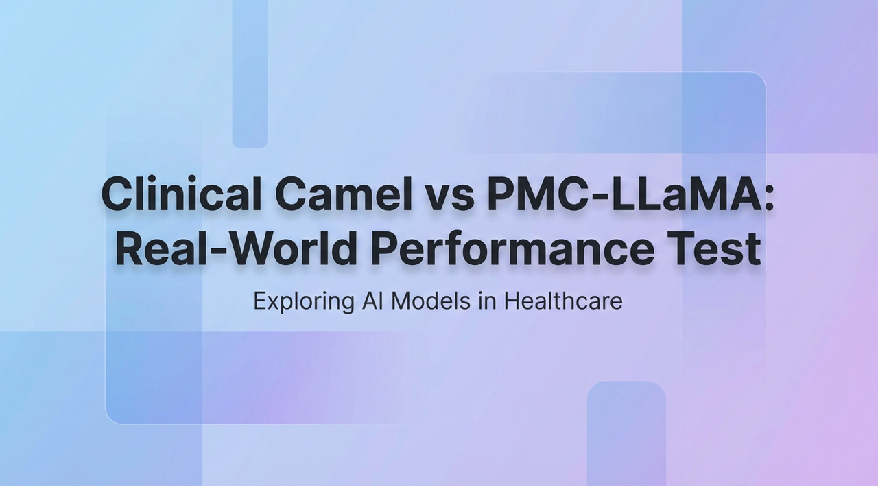 Clinical Camel vs PMC-LLaMA: Real-World Performance Test – Exploring open-source medical AI models in healthcare